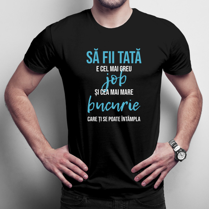 Să fii tată e cel mai greu job -  tricou pentru bărbați cu imprimeu