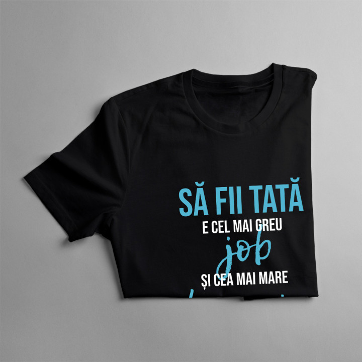 Să fii tată e cel mai greu job -  tricou pentru bărbați cu imprimeu