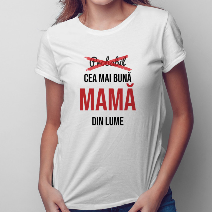 Probabil cea mai bună mamă din lume  - T-shirt pentru femei cu imprimeu