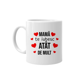 Mamă, te iubesc atât de mult - cană