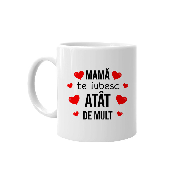 Mamă, te iubesc atât de mult - cană