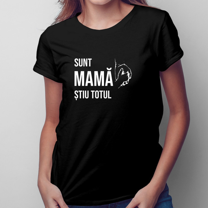 Sunt mamă, știu totul - tricou pentru femei cu imprimeu