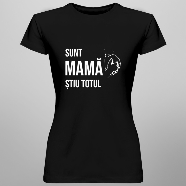 Sunt mamă, știu totul - tricou pentru femei cu imprimeu