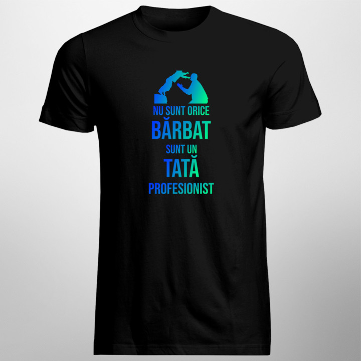 Nu sunt orice bărbat, sunt un tată profesionist -  tricou pentru bărbați cu imprimeu