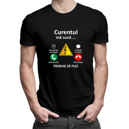 Curentul mă sună - trebuie să plec -  tricou pentru bărbați cu imprimeu