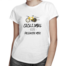 Ciclismul este pasiunea mea - T-shirt pentru femei cu imprimeu - produs personalizat