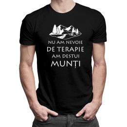 Nu am nevoie de terapie, am destui munți -  tricou pentru bărbați cu imprimeu