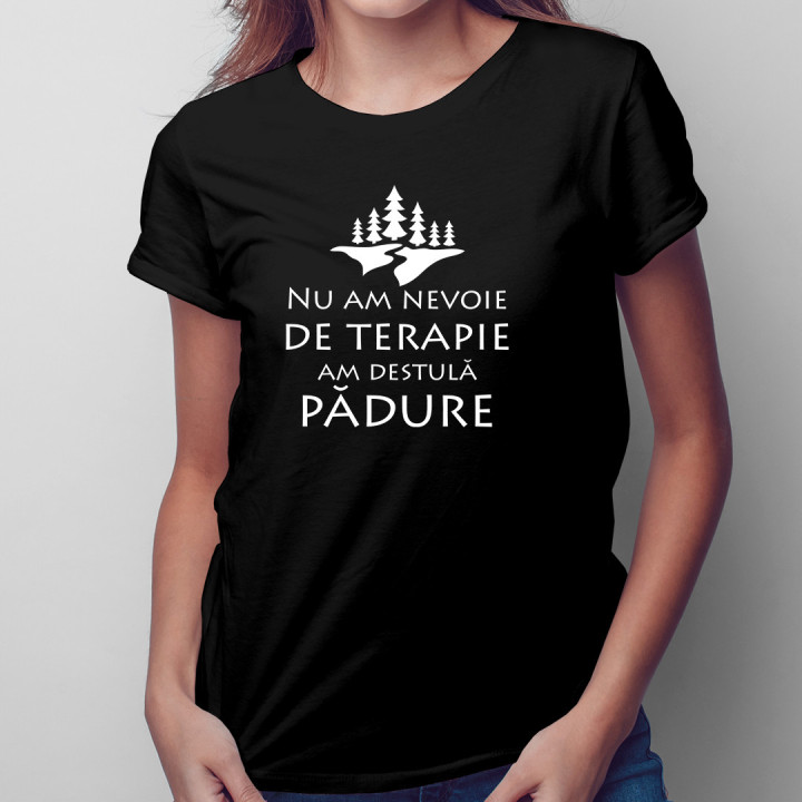 Nu am nevoie de terapie, am destulă pădure - tricou pentru femei cu imprimeu