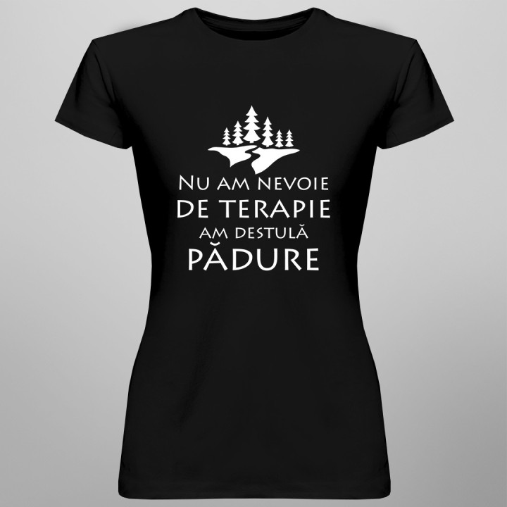 Nu am nevoie de terapie, am destulă pădure - tricou pentru femei cu imprimeu