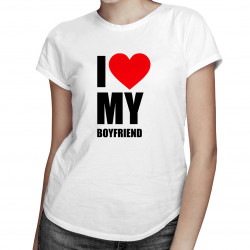 I love my boyfriend - T-shirt pentru femei