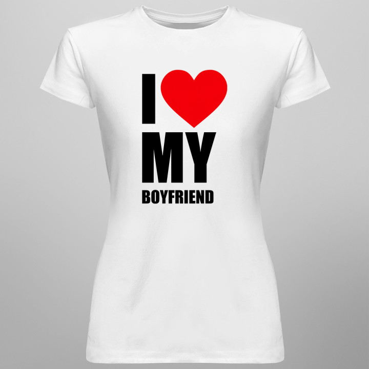 I love my boyfriend - T-shirt pentru femei