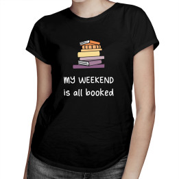 My weekend is all booked  - tricou pentru femei cu imprimeu