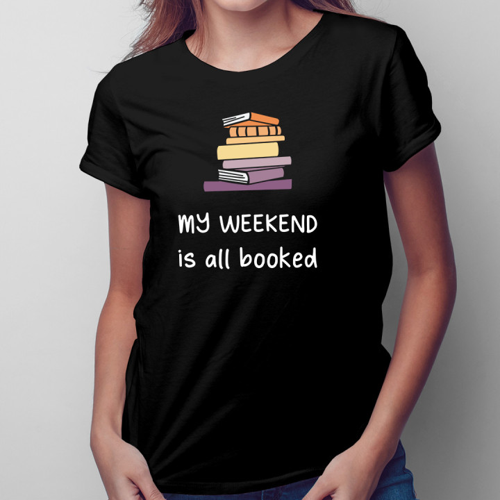 My weekend is all booked  - tricou pentru femei cu imprimeu