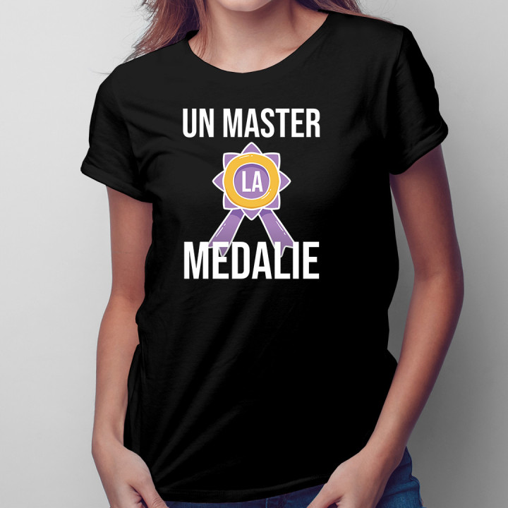 Un master la medalie  - tricou pentru femei cu imprimeu