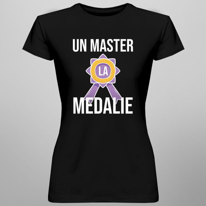 Un master la medalie  - tricou pentru femei cu imprimeu