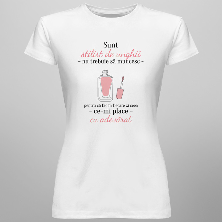 Sunt stilist de unghii - T-shirt pentru femei cu imprimeu