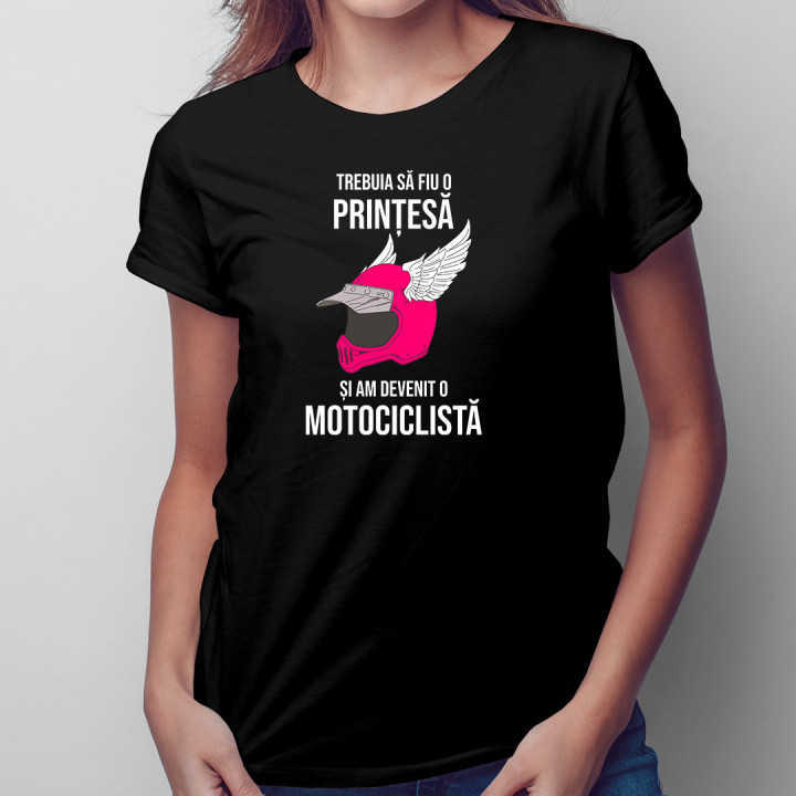 Trebuia să fiu o prințesă și am devenit o motociclistă - tricou pentru femei cu imprimeu