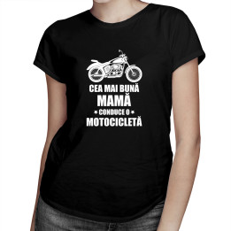 Cea mai bună mamă conduce o motocicletă - tricou pentru femei cu imprimeu