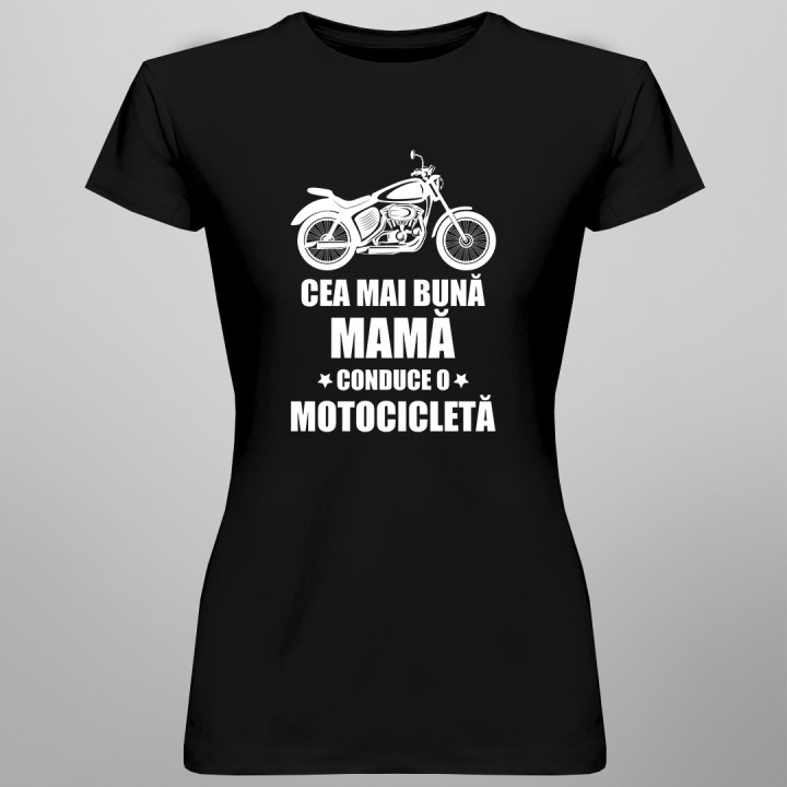 Cea mai bună mamă conduce o motocicletă - tricou pentru femei cu imprimeu