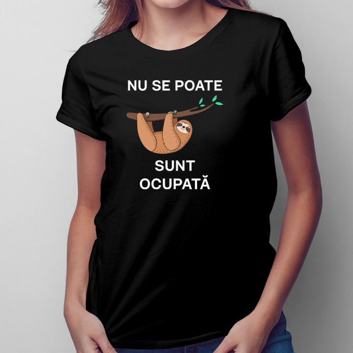 Nu se poate, sunt ocupată - tricou pentru femei cu imprimeu