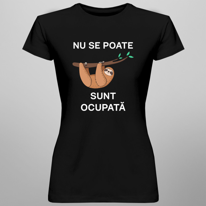 Nu se poate, sunt ocupată - tricou pentru femei cu imprimeu