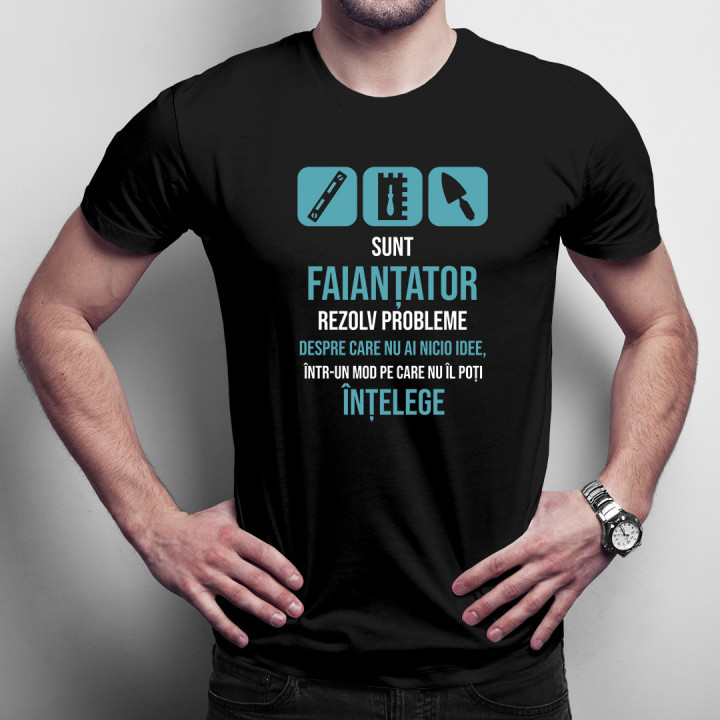 Sunt faianțator, rezolv probleme -  tricou pentru bărbați cu imprimeu
