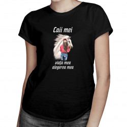 Caii mei, viața mea, alegerea mea v2 - tricou pentru femei cu imprimeu