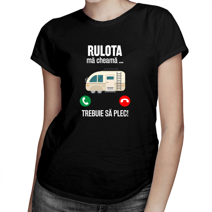 Rulota mă cheamă, trebuie să plec - tricou pentru femei cu imprimeu