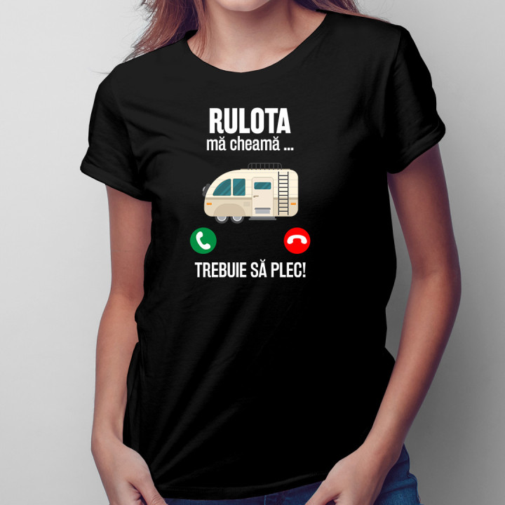 Rulota mă cheamă, trebuie să plec - tricou pentru femei cu imprimeu