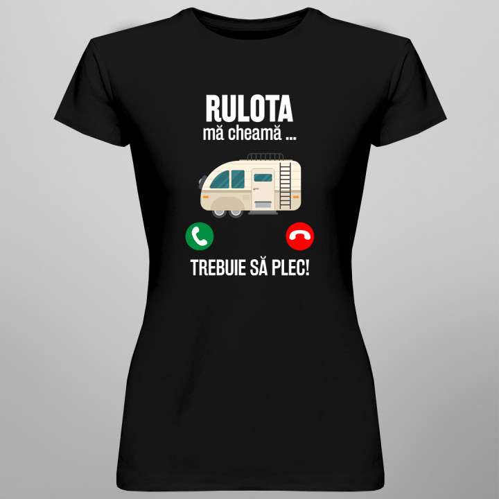 Rulota mă cheamă, trebuie să plec - tricou pentru femei cu imprimeu