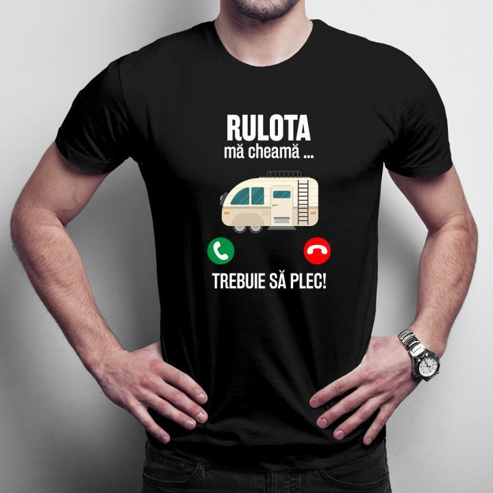 Rulota mă cheamă, trebuie să plec-  tricou pentru bărbați cu imprimeu