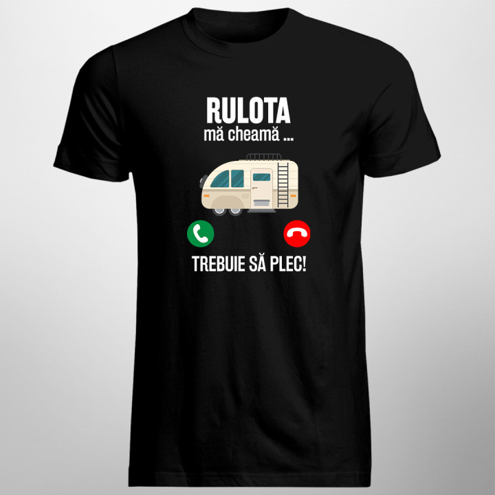 Rulota mă cheamă, trebuie să plec-  tricou pentru bărbați cu imprimeu