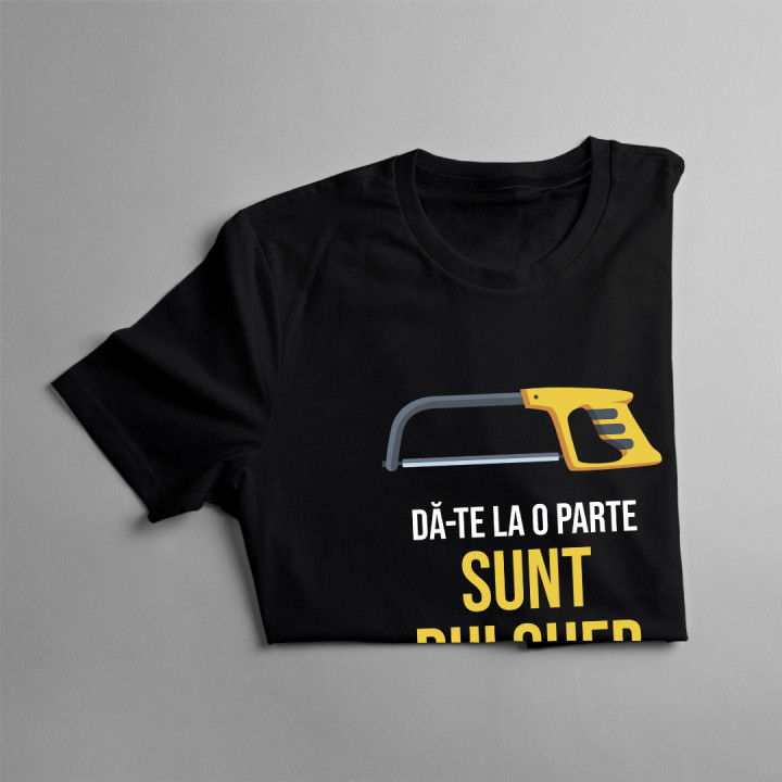Dă-te la o parte, sunt dulgher - mă ocup eu de asta -  tricou pentru bărbați cu imprimeu