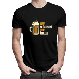 Berea nu întreabă, berea înțelege -  tricou pentru bărbați cu imprimeu