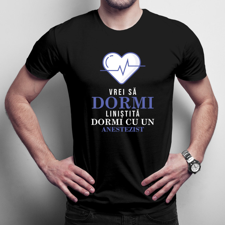 Vrei să dormi liniștită? Dormi cu un anestezist -  tricou pentru bărbați cu imprimeu