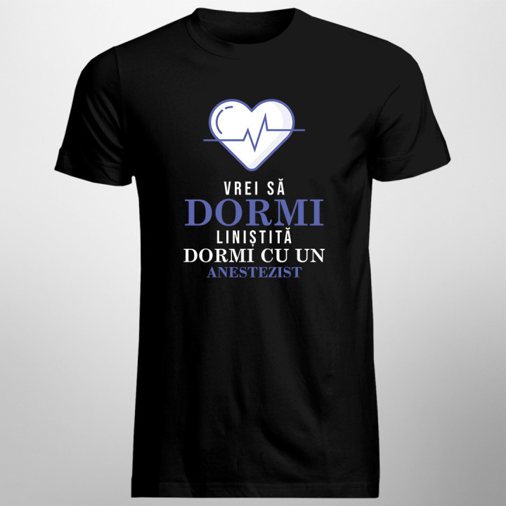 Vrei să dormi liniștită? Dormi cu un anestezist -  tricou pentru bărbați cu imprimeu