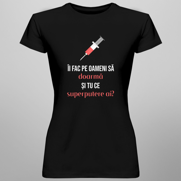 Îi fac pe oameni să adoarmă, și tu ce superputere ai? - tricou pentru femei cu imprimeu