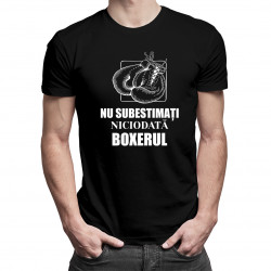 Nu subestimați niciodată boxerul - tricou pentru bărbați cu imprimeu