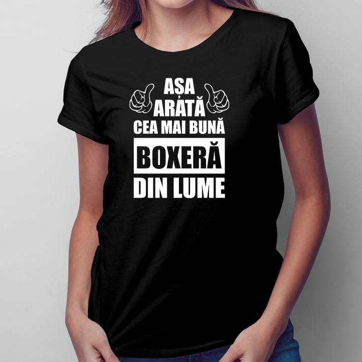 Așa arată cea mai bună boxeră din lume - tricou pentru femei cu imprimeu