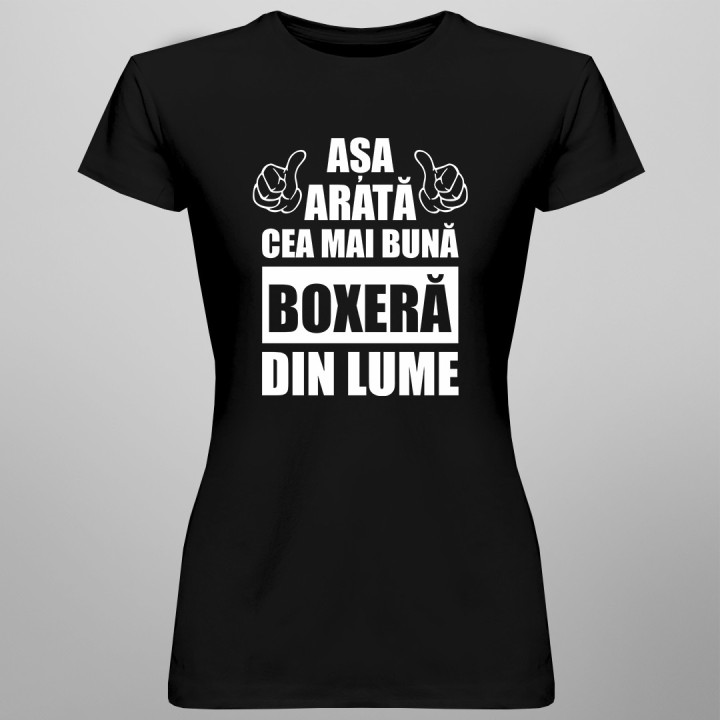 Așa arată cea mai bună boxeră din lume - tricou pentru femei cu imprimeu