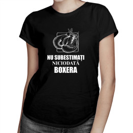 Nu subestimați niciodată boxera - tricou pentru femei cu imprimeu
