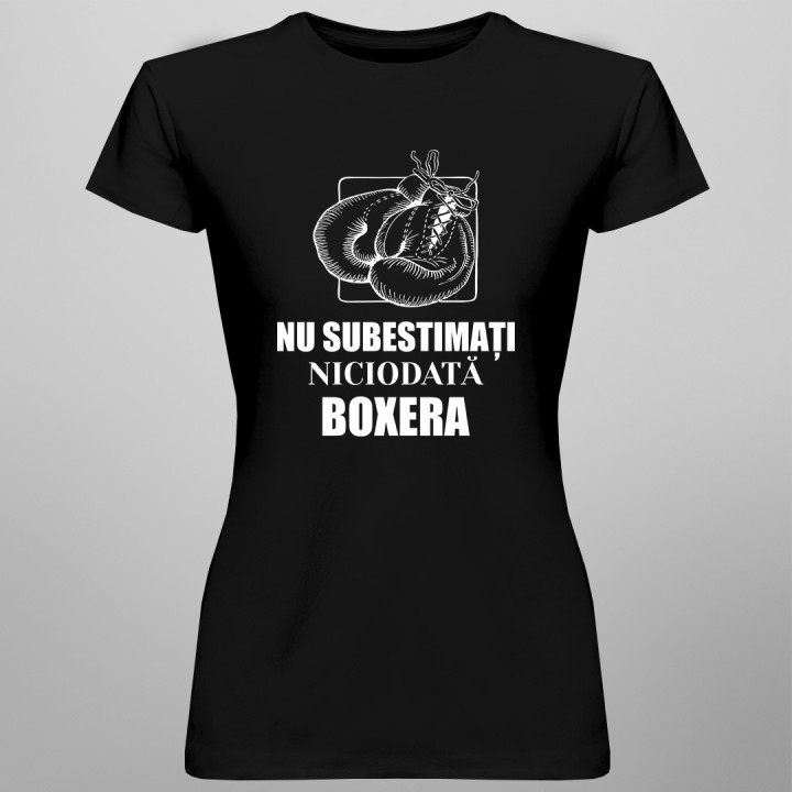 Nu subestimați niciodată boxera - tricou pentru femei cu imprimeu