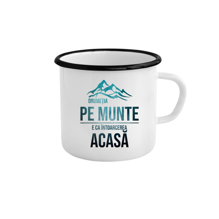 Drumeția pe munte, e ca întoarcerea acasă - cană emailată cu imprimeu