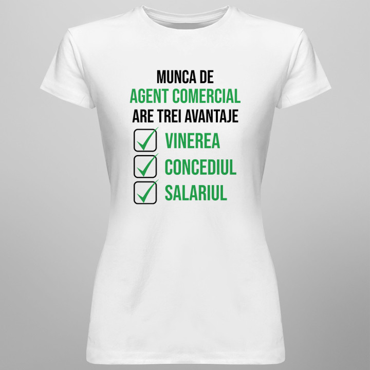 Munca de agent comercial are trei avantaje vinerea, concediul și salariul - T-shirt pentru femei cu imprimeu