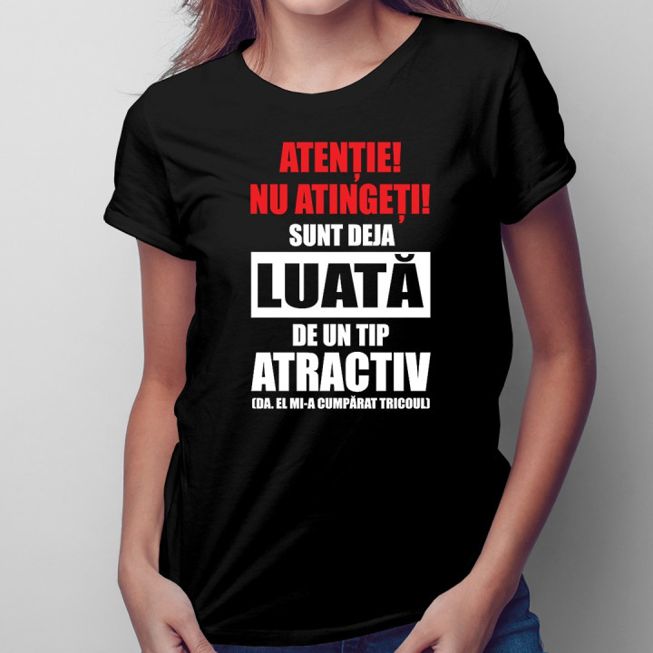 REDUCERI! Atenție! Nu atingeți! Sunt deja luată de un tip atractiv - T-shirt pentru femei