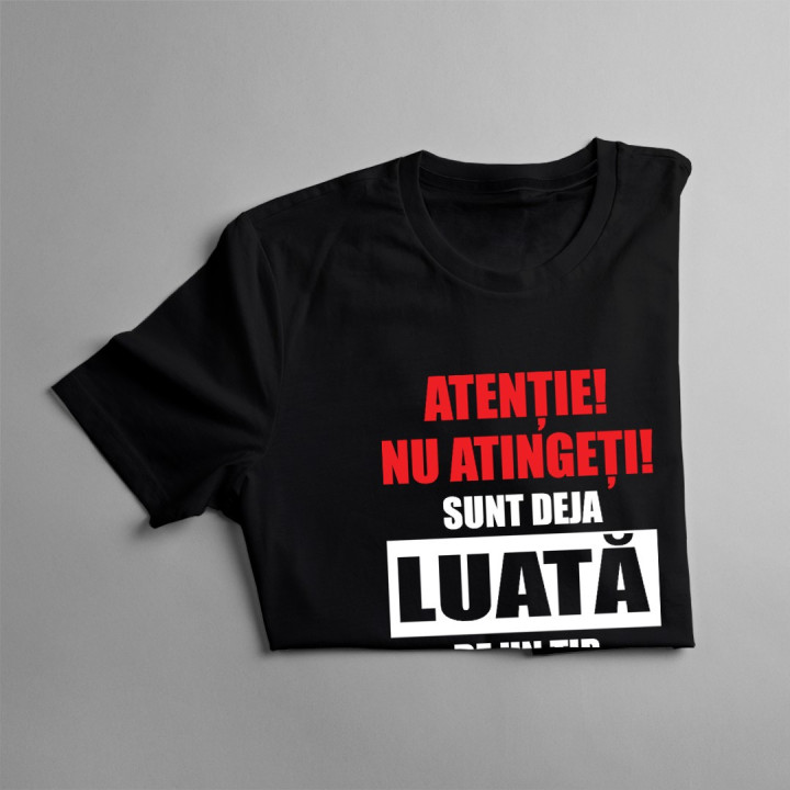 REDUCERI! Atenție! Nu atingeți! Sunt deja luată de un tip atractiv - T-shirt pentru femei