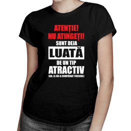 REDUCERI! Atenție! Nu atingeți! Sunt deja luată de un tip atractiv - T-shirt pentru femei