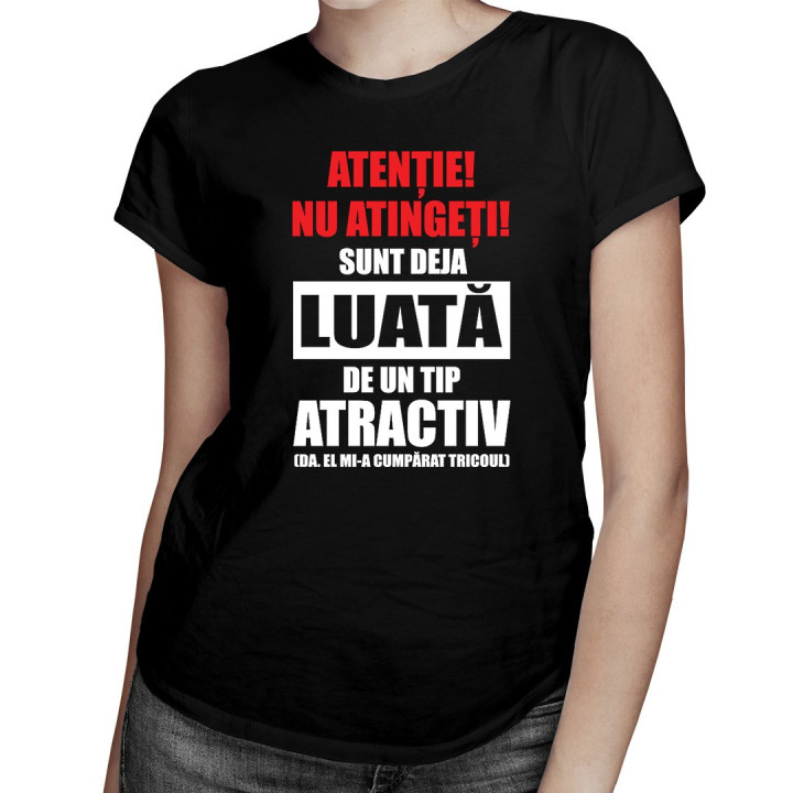 REDUCERI! Atenție! Nu atingeți! Sunt deja luată de un tip atractiv - T-shirt pentru femei