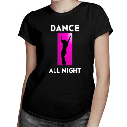 Dance all night - tricou pentru femei cu imprimeu