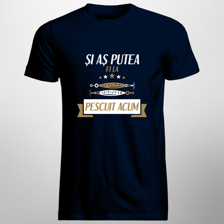 Și aș putea fi la pescuit acum v2 - tricou pentru bărbați cu imprimeu